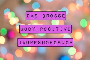 Marshmallow Mädchen hat für dich in die Sterne geschaut – und vielleicht auch etwas zu tief ins Glas. Welche großartigen, body-positiven Veränderungen hält das neue Jahr für dich bereit? Was sind deine persönlichen Herausforderungen und wann steht dein körperpositiver Glückstag an? Erfahre es im großen body-positiven Jahreshoroskop.
