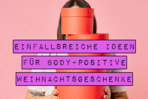 Du möchtest etwas schenken, das wirklich sinnvoll ist und lange gute Gefühle macht? Dann schenke Selbstliebe und Wertschätzung! Ich habe für dich Ideen für einfallsreiche body-positive Weihnachtsgeschenke gesammelt, die deine Liebsten in ihrer Körperliebe bestärken. Lass dich inspirieren zu mehr Body Positivity unterm Tannenbaum!