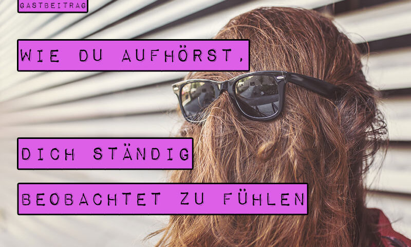 Jede von uns kennt es und jede von uns hasst es: dieses ungute Kribbeln im Rücken, das Gefühl, beobachtet und bewertet zu werden. Ich verrate dir drei Tipps, mit denen du aufhörst, dich ständig beobachtet zu fühlen.